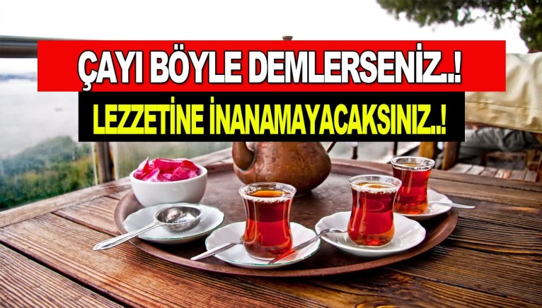 Çayı Böyle Demlerseniz Lezzetine inanamayacaksınız! İşte En Etkili Çay Demleme Yöntemleri...