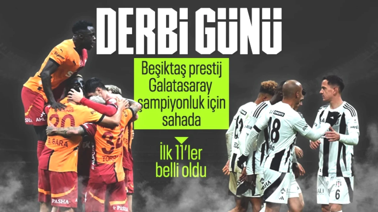 Beşiktaş ve Galatasaray Derbisinde Merakla Beklenen İlk 11 Kadroları Açıklandı!