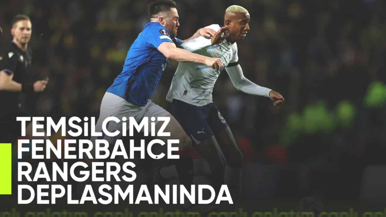 Fenerbahçe - Rangers Maçında CANLI SKOR ve Güncel Gelişmeler!
